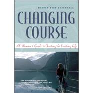 Changing Course A Woman's Guide to Choosing the Cruising Life