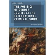 The Politics of Gender Justice at the International Criminal Court Legacies and Legitimacy