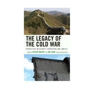 The Legacy of the Cold War Perspectives on Security, Cooperation, and Conflict