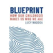 Blueprint How our childhood makes us who we are,9781472137890