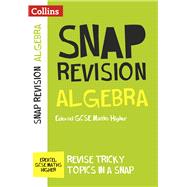 Collins Snap Revision – Algebra (for papers 1, 2 and 3): Edexcel GCSE Maths Higher