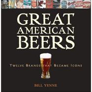 Great American Beers : Twelve Brands That Became Icons