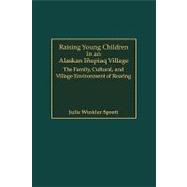 Raising Young Children in an Alaskan Inupiaq Village: The Family, Cultural, and Village Environment of Rearing