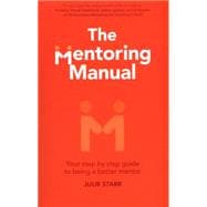 The Mentoring Manual Your step by step guide to being a better mentor
