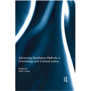 Advancing Qualitative Methods in Criminology and Criminal Justice