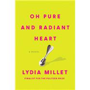 Oh Pure and Radiant Heart A Novel