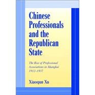 Chinese Professionals and the Republican State: The Rise of Professional Associations in Shanghai, 1912â€“1937