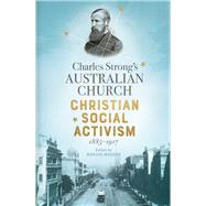 Charles Strong's Australian Church Christian Social Activism, 1885-1917
