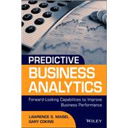 Predictive Business Analytics: Forward Looking Capabilities to Improve Business Performance