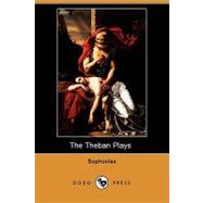 The Theban Plays (Also Known As the Oedipus Trilogy)