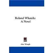 Roland Whately : A Novel