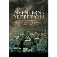 Inventions and Deception : The hidden affair behind religious Miracles