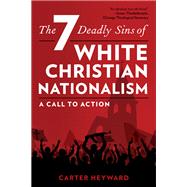 The Seven Deadly Sins of White Christian Nationalism A Call to Action