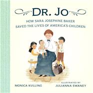 Dr. Jo How Sara Josephine Baker Saved the Lives of America's Children