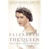 Elizabeth the Queen : The Life of a Modern Monarch