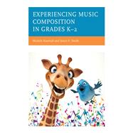 Experiencing Music Composition in Grades K–2