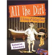 All the Dirt A History of Getting Clean