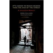 It's Easier to Reach Heaven Than the End of the Street : A Jerusalem Memoir