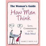 The Woman's Guide to How Men Think