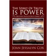 The Spirit of Truth Is Power Reviving Faith in Jesus Christ