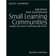 Creating and Sustaining Small Learning Communities : Strategies and Tools for Transforming High Schools