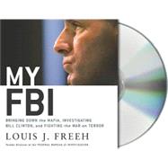 My FBI Bringing Down the Mafia, Investigating Bill Clinton, and Fighting the War on Terror