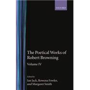 The Poetical Works of Robert Browning Volume IV: Bells and Pomegranates VII-VIII (Dramatic Romances and Lyrics, Luria, A Soul's Tragedy) and Christmas-Eve and Easter-Day