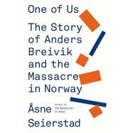 One of Us The Story of Anders Breivik and the Massacre in Norway