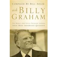 Ask Billy Graham : The World's Best-Loved Preacher Answers Your Most Important Questions