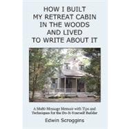 How I Built My Retreat Cabin in the Woods and Lived to Write About It
