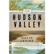 The Hudson Valley: The First 250 Million Years A Mostly Chronological and Occasionally Personal History