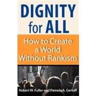 Dignity for All : How to Create a World without Rankism