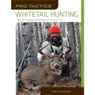 Pro Tactics™: Whitetail Hunting Expert Strategies And Techniques For A Successful Hunt