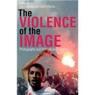 The Violence of the Image Photography and International Conflict