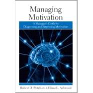 Managing Motivation : A Manager's Guide to Diagnosing and Improving Motivation