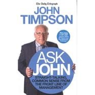 Ask John Straight-talking, Common Sense from the Front Line of Management