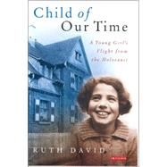 Child of Our Time A Young Girl's Flight from the Holocaust