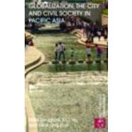 Globalization, the City and Civil Society in Pacific Asia: The Social Production of Civic Spaces