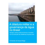 A Ditadura Militar e a Governança da Água no Brasil (The Military Dictatorship and Water Governance in Brazil)