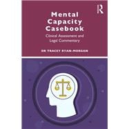 Mental Capacity Casebook: Clinical Assessment and Legal Commentry
