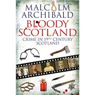 Bloody Scotland Crime in 19th Century Scotland
