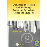 Challenges of Teaching With Technology Across the Curriculum: Issues and Solutions