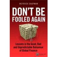 Don't Be Fooled Again : Lessons in the Good, Bad and Unpredictable Behaviour of Global Finance