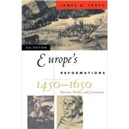 Europe's Reformations, 1450–1650 Doctrine, Politics, and Community