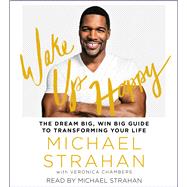 Wake Up Happy The Dream Big, Win Big Guide to Transforming Your Life