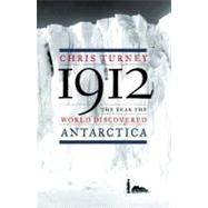 1912 The Year the World Discovered Antarctica