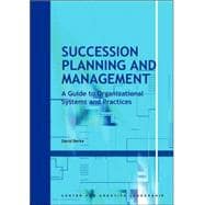 Succession Planning and Management : A Guide to Organizational Systems and Practices