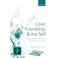 Love, Friendship, and the Self Intimacy, Identification, and the Social Nature of Persons