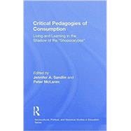 Critical Pedagogies of Consumption: Living and Learning in the Shadow of the 