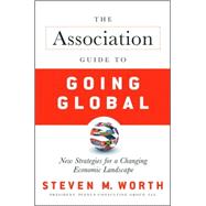 The Association Guide to Going Global New Strategies for a Changing Economic Landscape